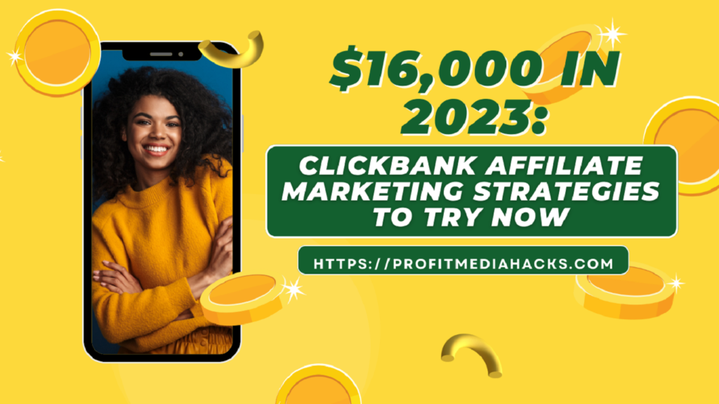$16,000 in 2023: ClickBank Affiliate Marketing Strategies to Try Now