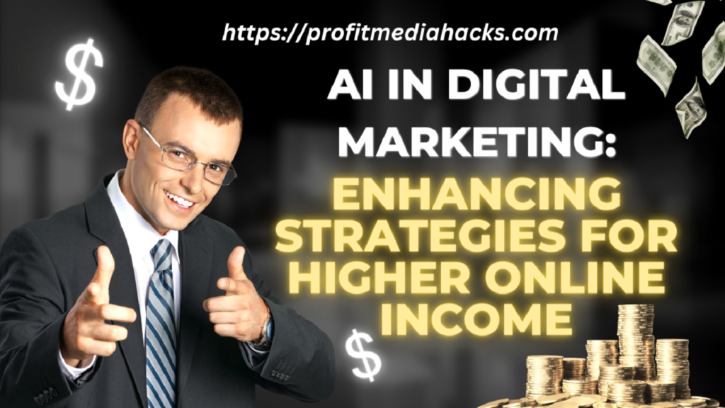 AI in Digital Marketing: Enhancing Strategies for Higher Online Income