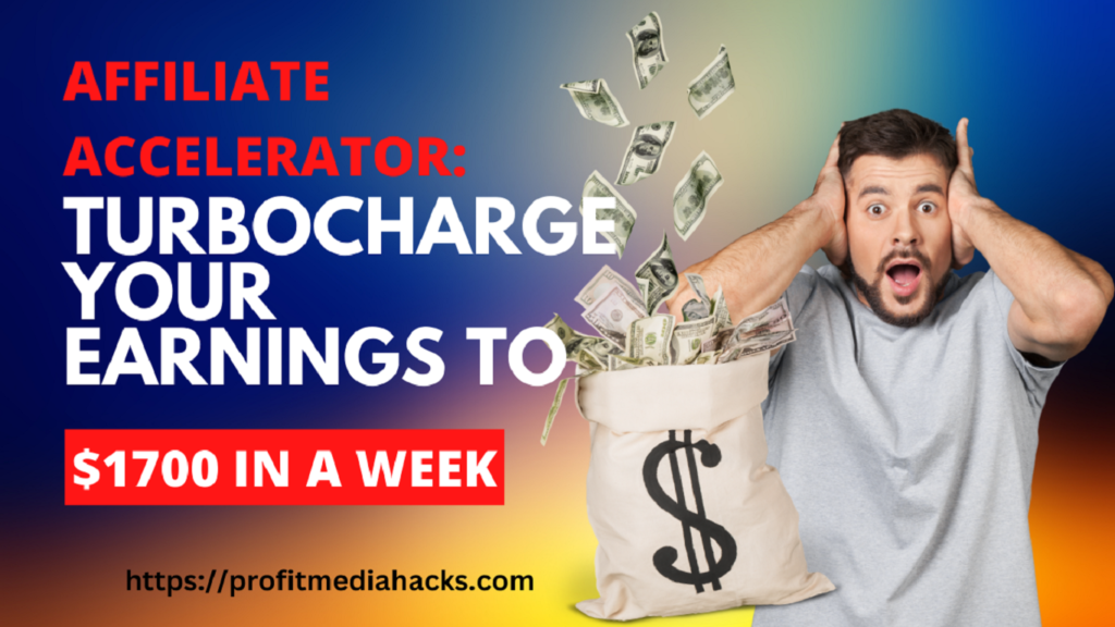 Affiliate Accelerator: Turbocharge Your Earnings to $1700 in a Week