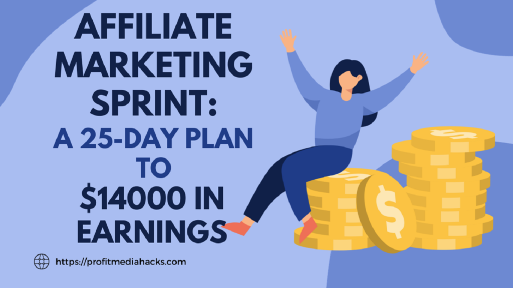 Affiliate Marketing Sprint: A 25-Day Plan to $14000 in Earnings