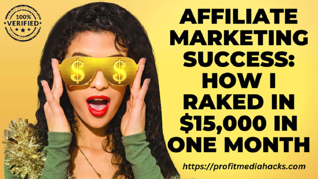 Affiliate Marketing Success: How I Raked in $15,000 in One Month