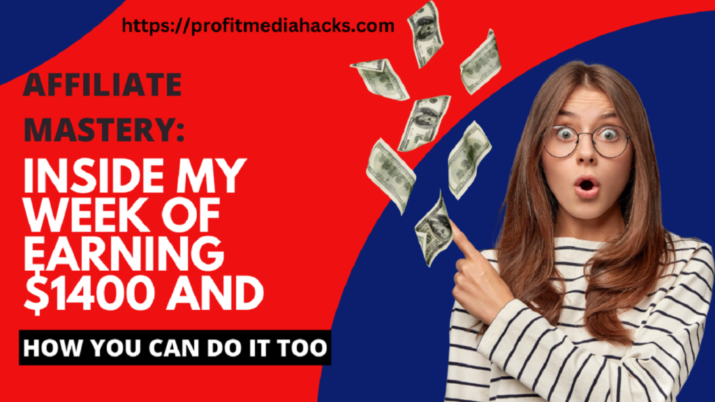 Affiliate Mastery: Inside My Week of Earning $1400 and How You Can Do It Too