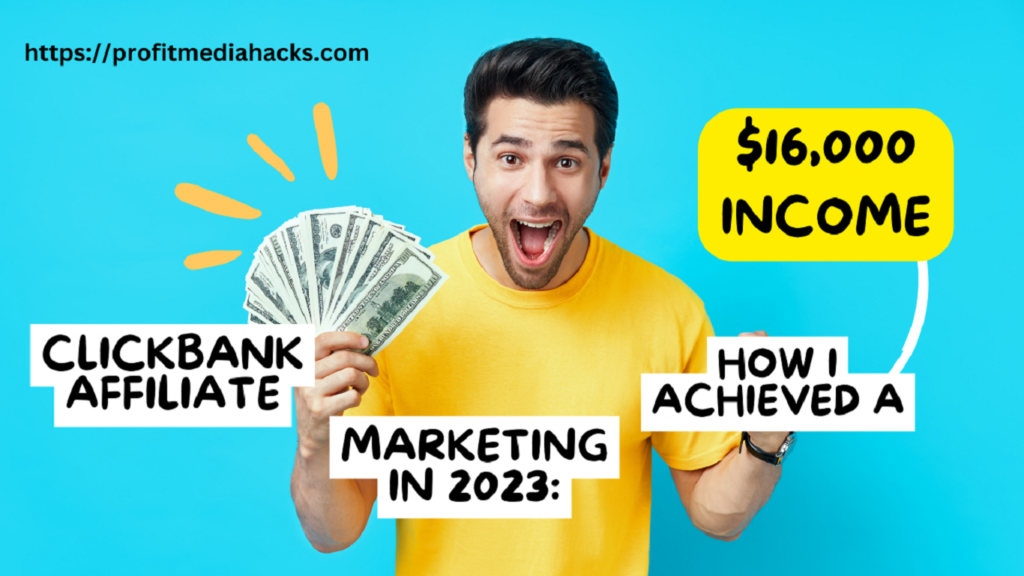 ClickBank Affiliate Marketing in 2023: How I Achieved a $16,000 Income