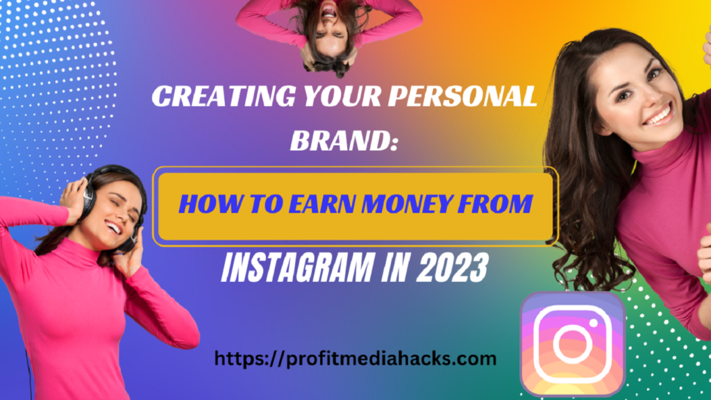 Creating Your Personal Brand: How to Earn Money from Instagram in 2023