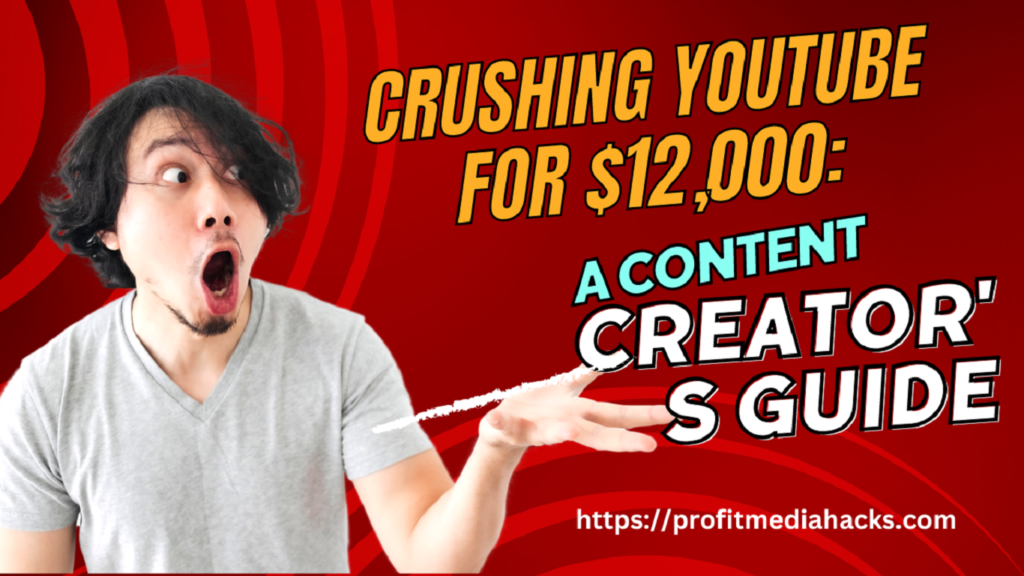 Crushing YouTube for $12,000: A Content Creator's Guide
