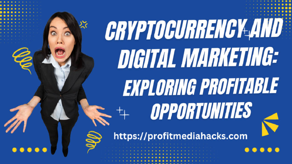 Cryptocurrency and Digital Marketing: Exploring Profitable Opportunities