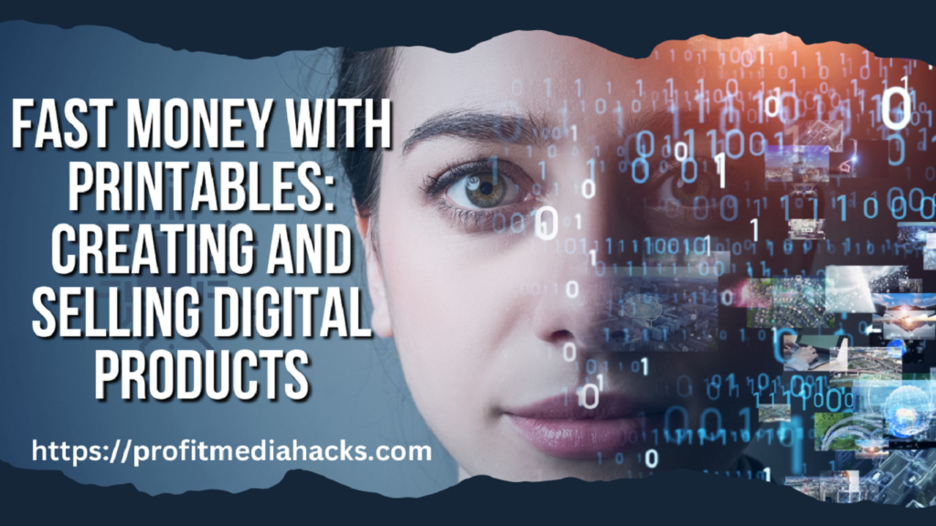 Fast Money with Printables: Creating and Selling Digital Products