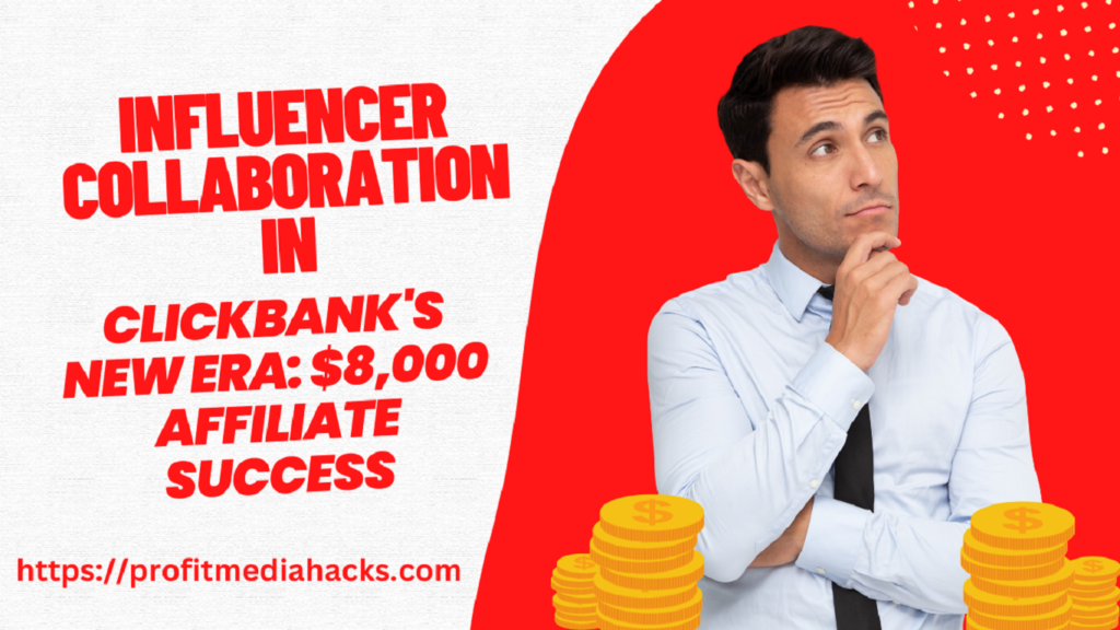 Influencer Collaboration in ClickBank's New Era: $8,000 Affiliate Success