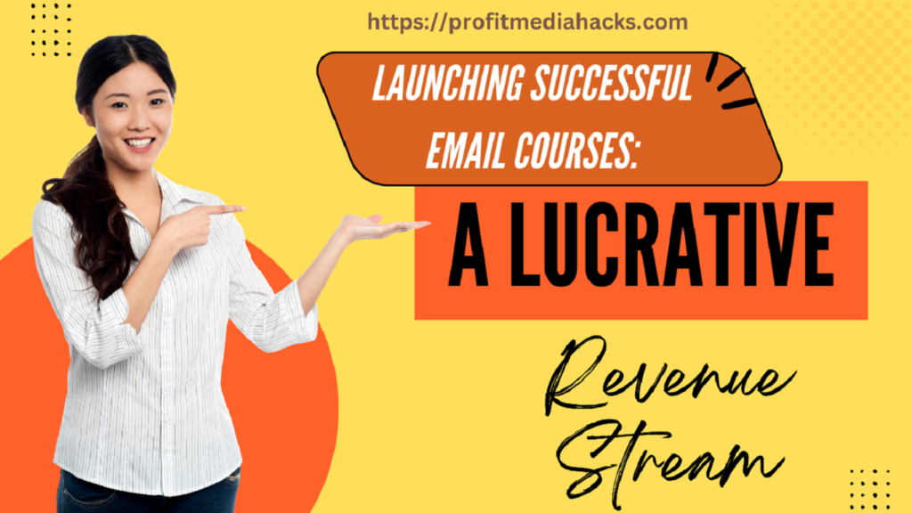 Launching Successful Email Courses: A Lucrative Revenue Stream