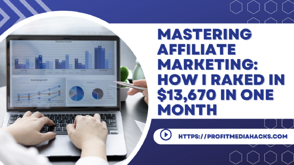 Mastering Affiliate Marketing: How I Raked in $13,670 in One Month