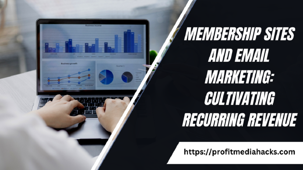 Membership Sites and Email Marketing: Cultivating Recurring Revenue