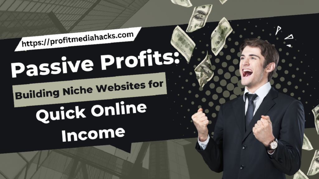 Passive Profits: Building Niche Websites for Quick Online Income