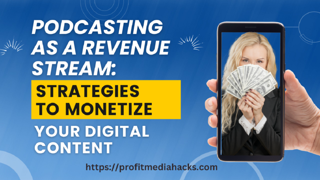 Podcasting as a Revenue Stream: Strategies to Monetize Your Digital Content