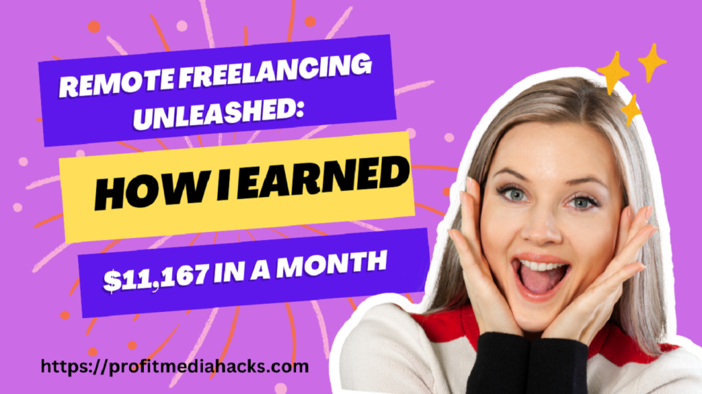 Remote Freelancing Unleashed: How I Earned $11,167 in a Month