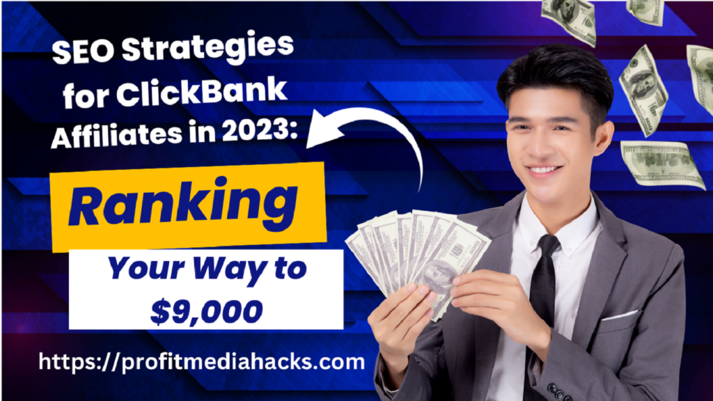 SEO Strategies for ClickBank Affiliates in 2023: Ranking Your Way to $9,000