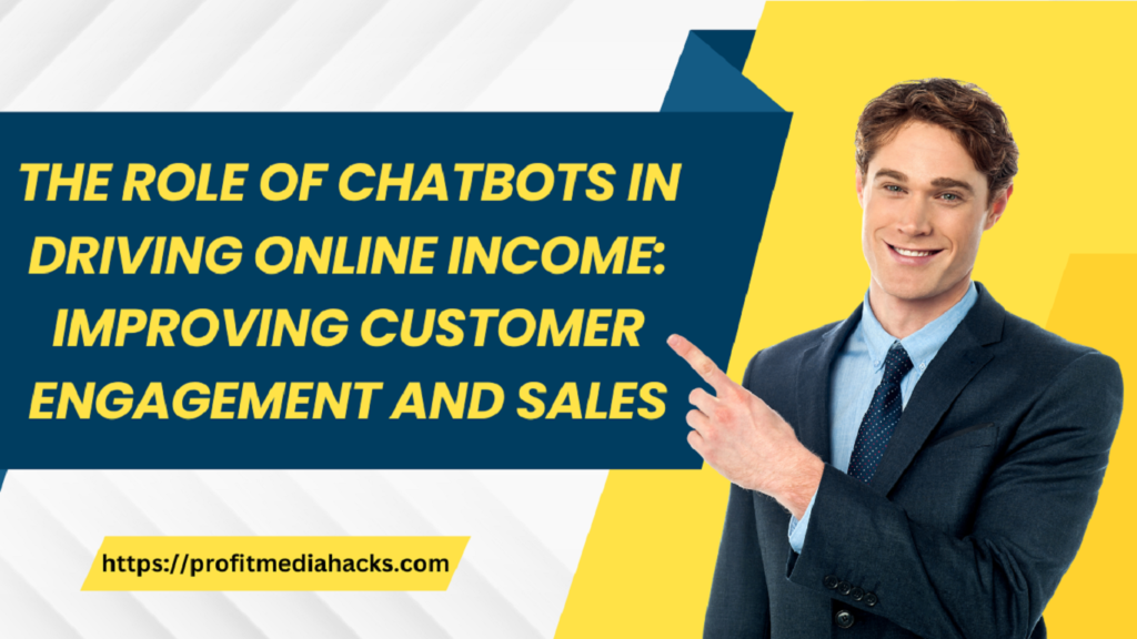 The Role of Chatbots in Driving Online Income: Improving Customer Engagement and Sales