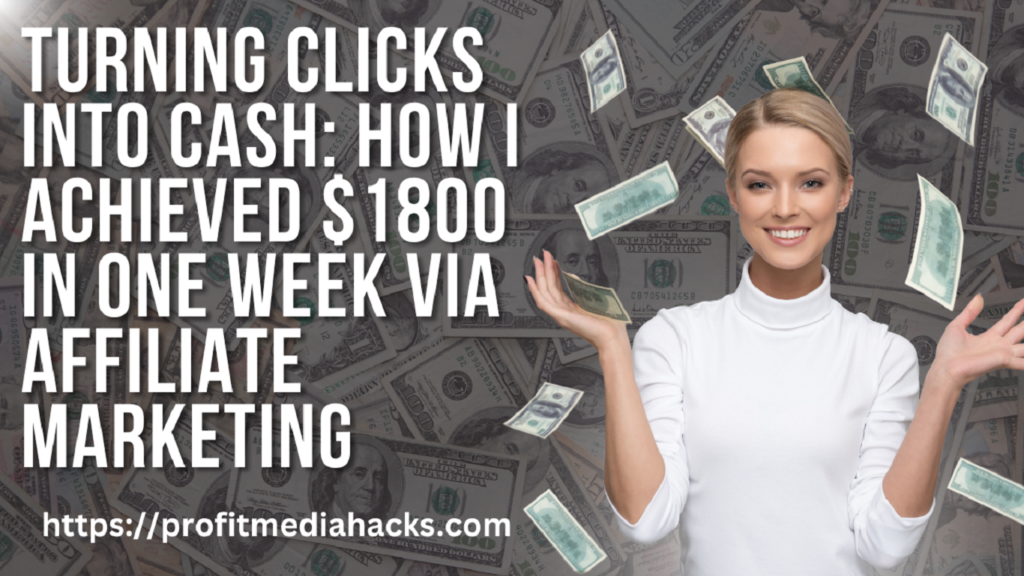 Turning Clicks into Cash: How I Achieved $1800 in One Week via Affiliate Marketing