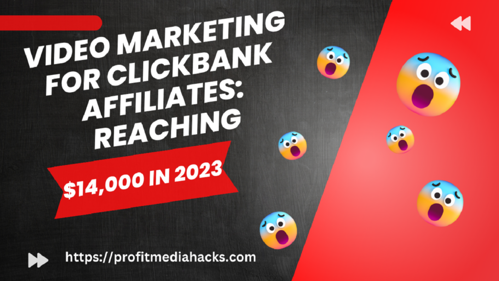 Video Marketing for ClickBank Affiliates: Reaching $14,000 in 2023