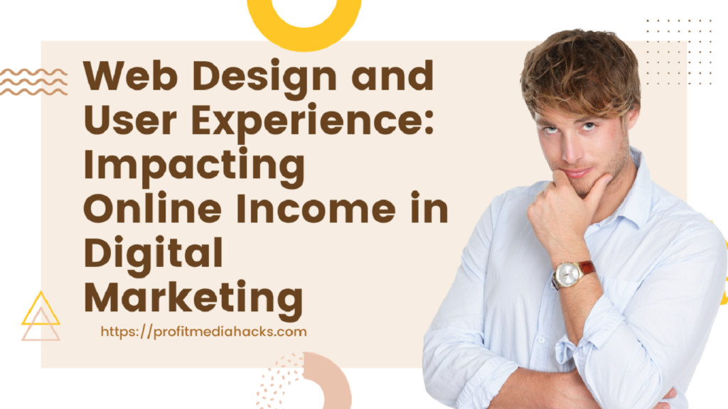 Web Design and User Experience: Impacting Online Income in Digital Marketing