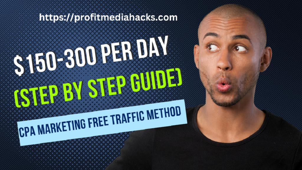 $150-300 Per Day (Step By Step Guide) CPA Marketing FREE Traffic Method