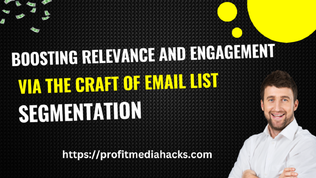 Boosting Relevance and Engagement Via the Craft of Email List Segmentation