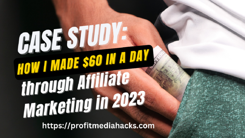 Case Study: How I Made $60 in a Day through Affiliate Marketing in 2023