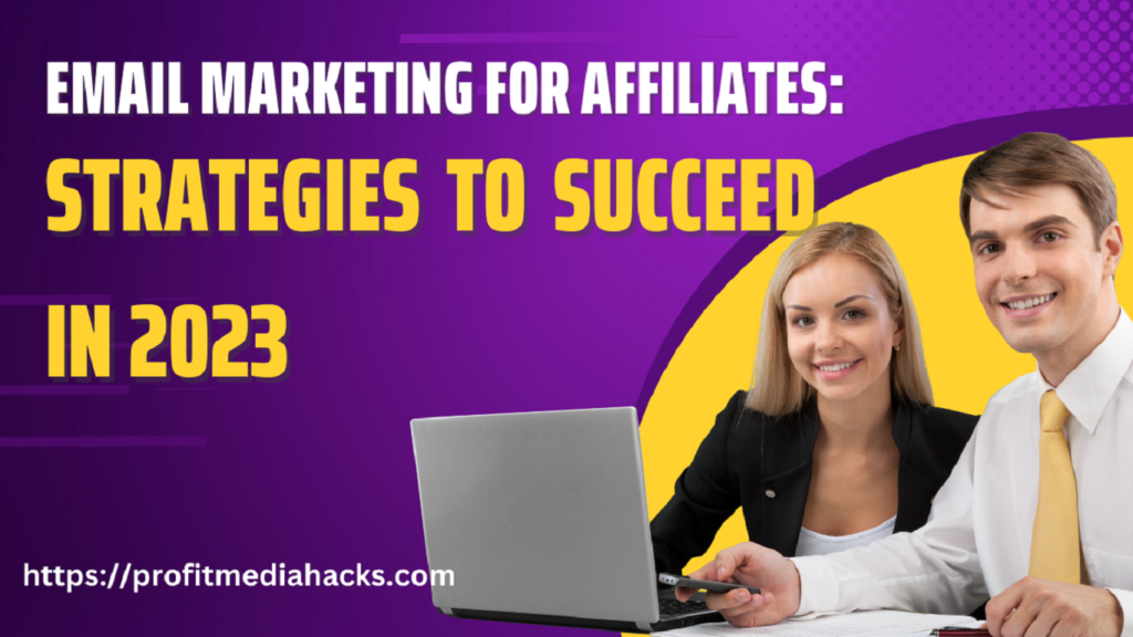 Email Marketing for Affiliates: Strategies to Succeed in 2023