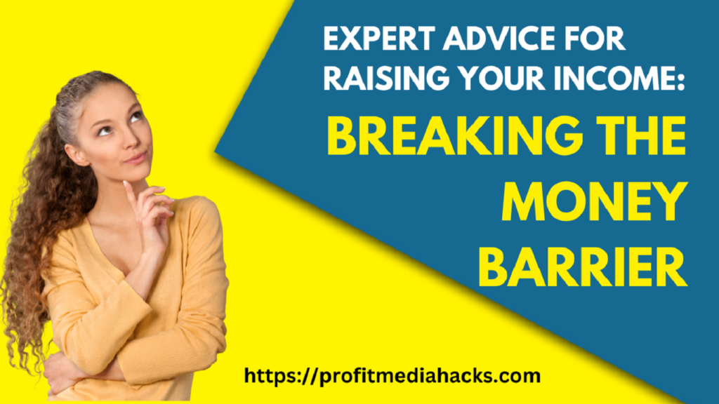 Expert Advice for Raising Your Income: Breaking the Money Barrier