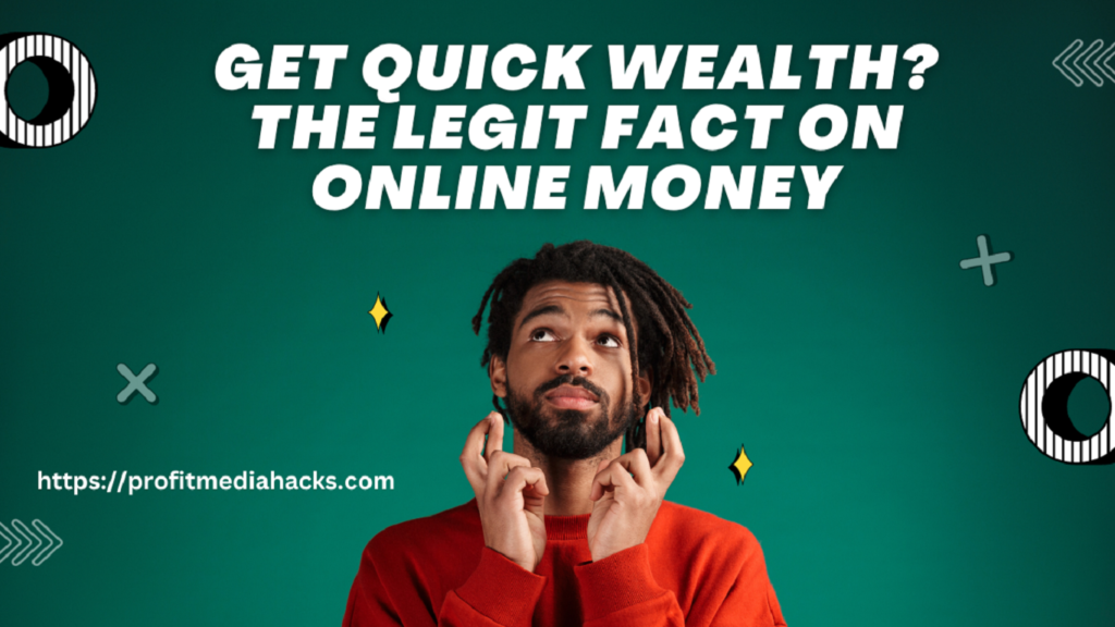 Get Quick Wealth? The Legit Fact on Online Money