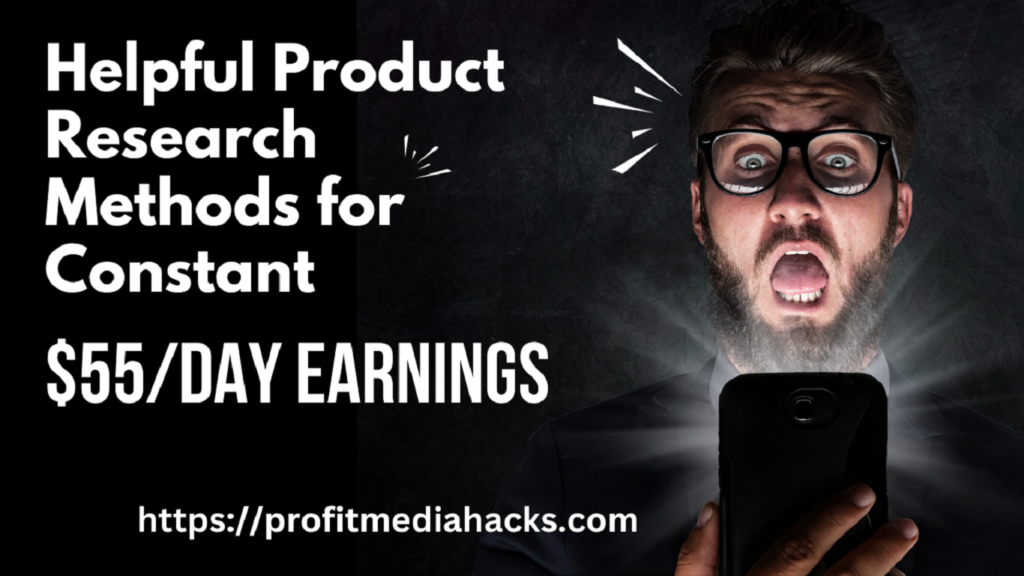 Helpful Product Research Methods for Constant $55/Day Earnings