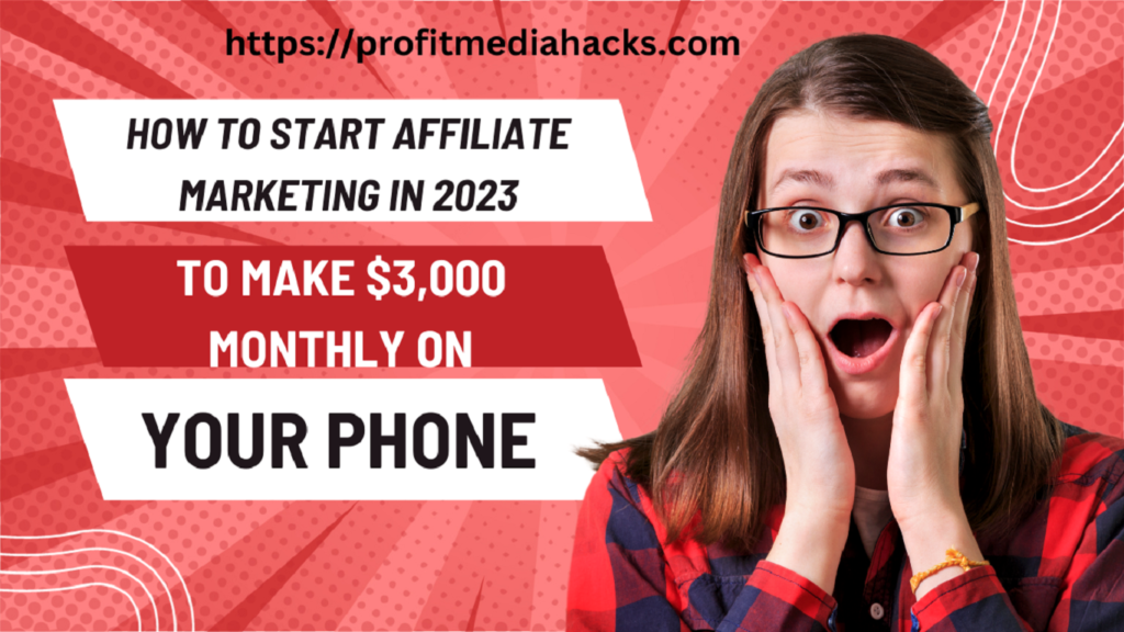 How to Start Affiliate Marketing in 2023 to Make $3,000 Monthly on Your Phone