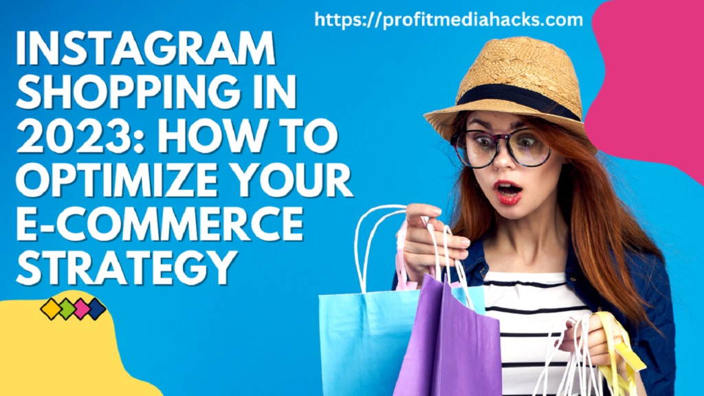 Instagram Shopping in 2023: How to Optimize Your E-commerce Strategy