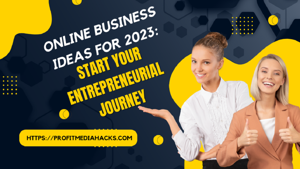 Online Business Ideas for 2023: Start Your Entrepreneurial Journey