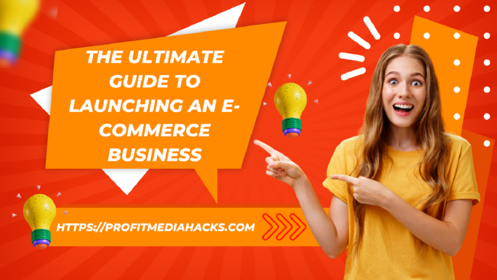 The Ultimate Guide to Launching an E-Commerce Business