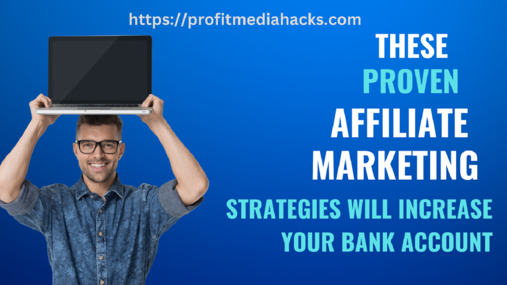 These Proven Affiliate Marketing Strategies Will Increase Your Bank Account