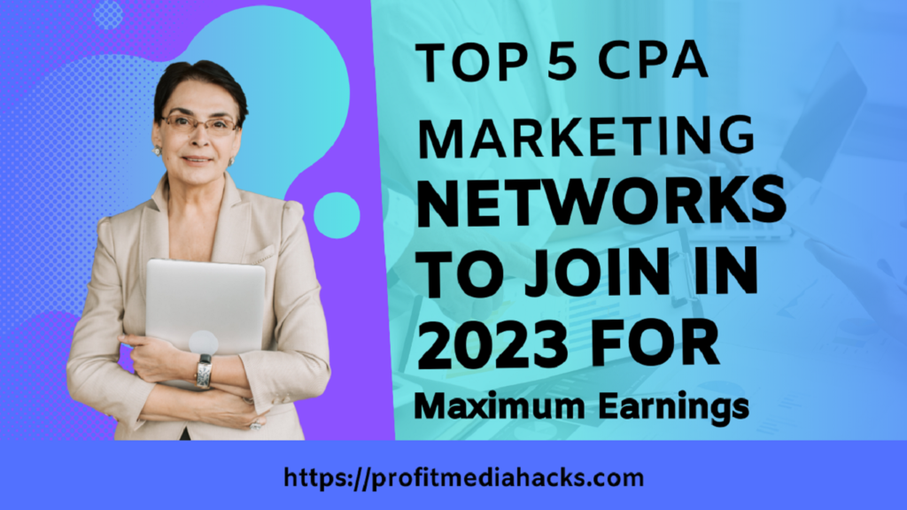Top 5 CPA Marketing Networks to Join in 2023 for Maximum Earnings
