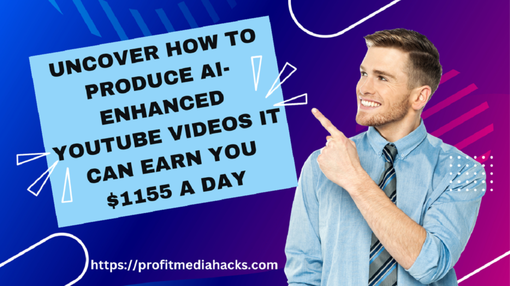 Uncover How to Produce AI-Enhanced YouTube Videos It Can Earn You $1155 A Day