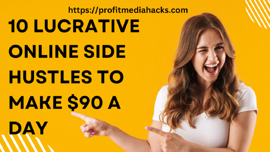 10 Lucrative Online Side Hustles to Make $90 a Day