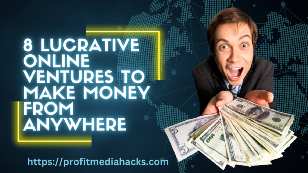 8 Lucrative Online Ventures to Make Money from Anywhere