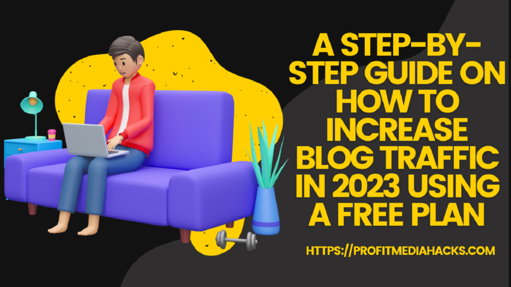 A step-by-step guide on how to increase blog traffic in 2023 using a free plan