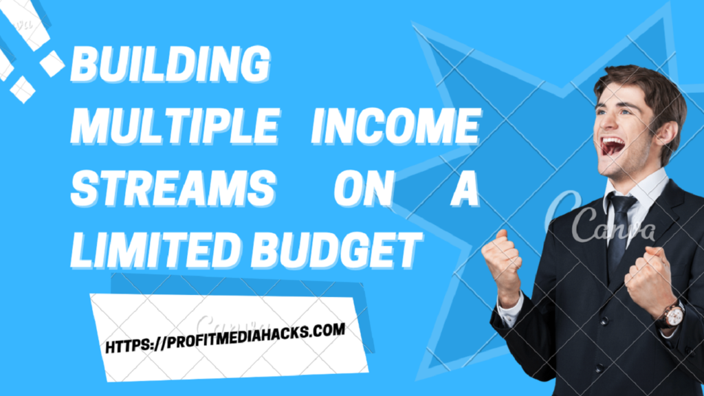 Building Multiple Income Streams on a Limited Budget