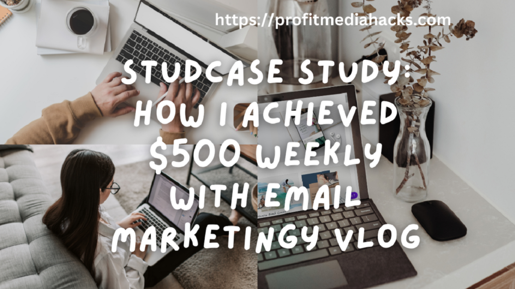Case Study: How I Achieved $500 Weekly with Email Marketing
