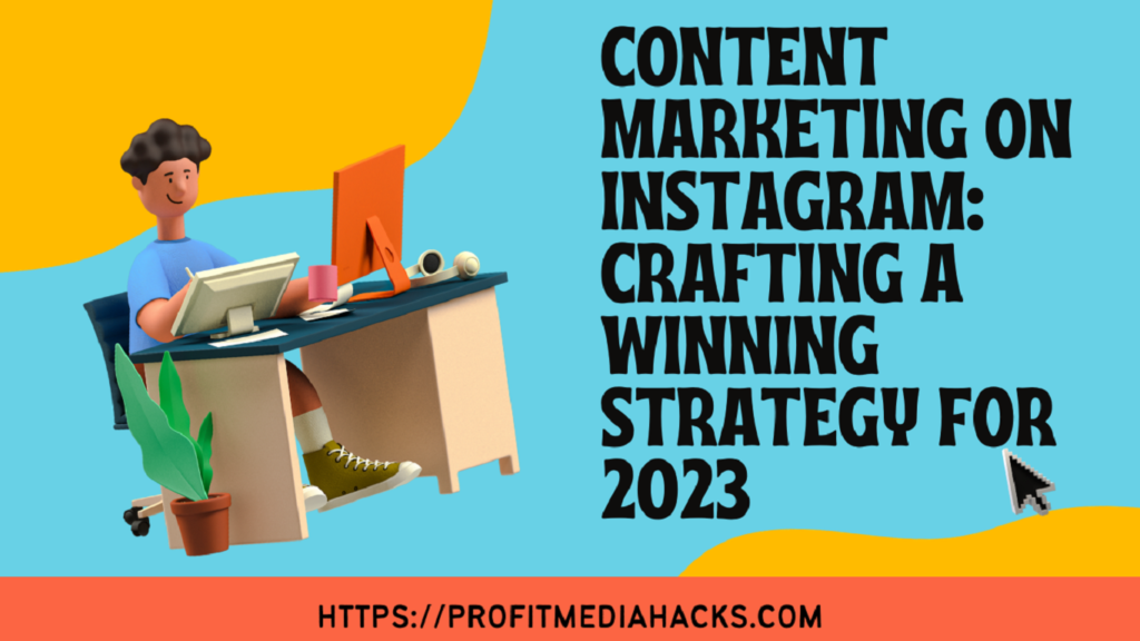 Content Marketing on Instagram: Crafting a Winning Strategy for 2023