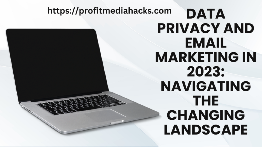 Data Privacy and Email Marketing in 2023: Navigating the Changing Landscape