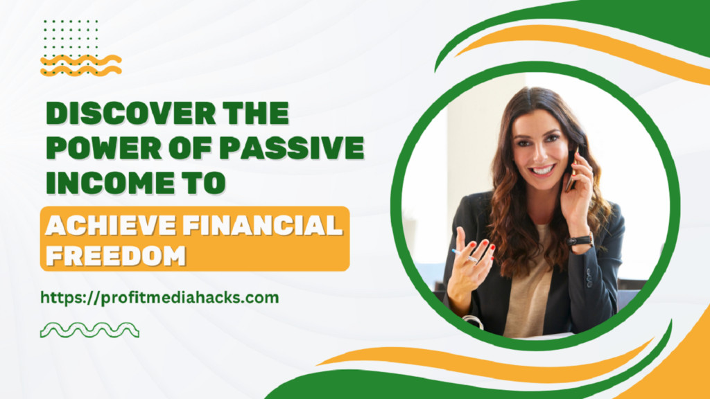 Discover the Power of Passive Income to Achieve Financial Freedom