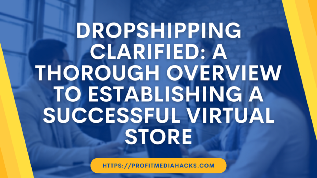 Dropshipping Clarified: A Thorough Overview to Establishing a Successful Virtual Store