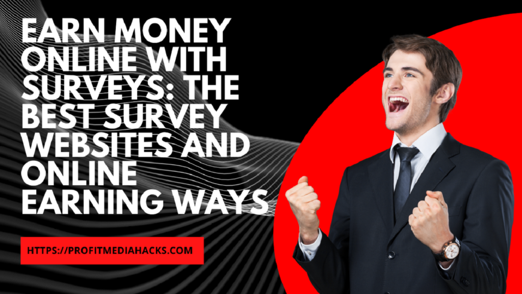 Earn Money Online with Surveys: The Best Survey Websites and Online Earning Ways