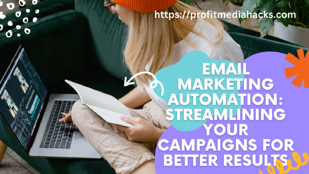 Email Marketing Automation: Streamlining Your Campaigns for Better Results