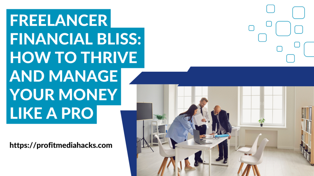 Freelancer Financial Bliss: How to Thrive and Manage Your Money Like a Pro