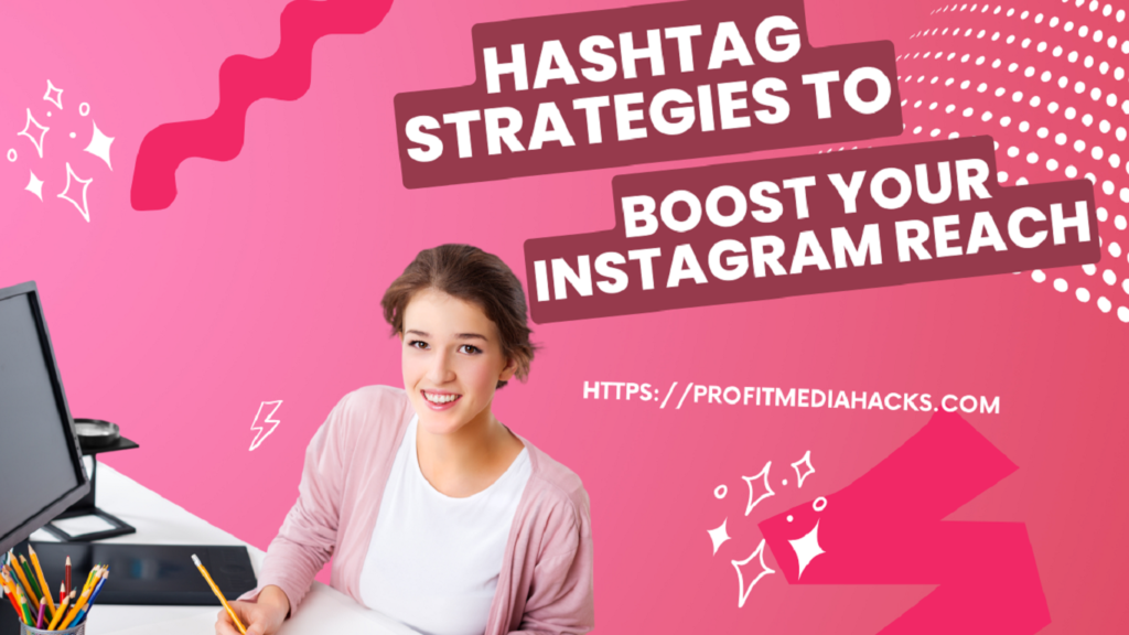 Hashtag Strategies to Boost Your Instagram Reach